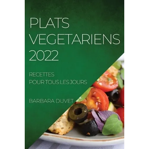 Plats Vegetariens 2022: Recettes Pour Tous Les Jours