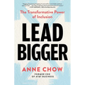 Lead Bigger: The Transformative Power of Inclusion