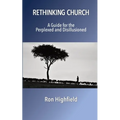 Rethinking Church: A Guide for the Perplexed and Disillusioned