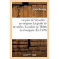 Le parc de Versailles: ses origines La grotte de Versailles ou Le palais de Thétis: Les bosquets disparus