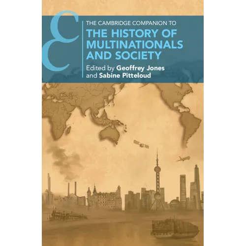 The Cambridge Companion to the History of Multinationals and Society