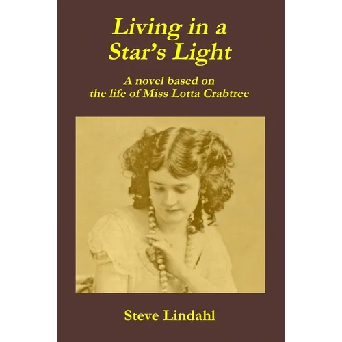 Living in a Star's Light: A novel based on the life of Miss Lotta Crabtree