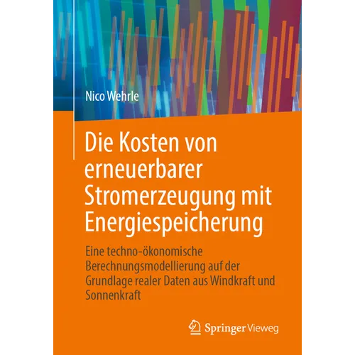 Die Kosten Von Erneuerbarer Stromerzeugung Mit Energiespeicherung: Eine Techno-Ökonomische Berechnungsmodellierung Auf Der Grundlage Realer Daten Aus