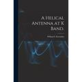 A Helical Antenna at K Band.