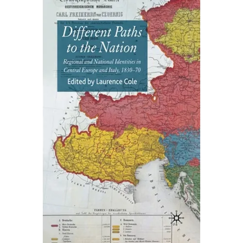 Different Paths to the Nation: Regional and National Identities in Central Europe and Italy, 1830-70