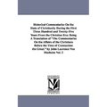 Historical Commentaries On the State of Christianity During the First Three Hundred and Twenty-Five Years From the Christian Era: Being A Translation