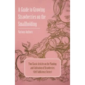 A Guide to Growing Strawberries on the Smallholding - Two Classic Articles on the Planting and Cultivation of Strawberries (Self-Sufficiency Series)