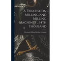 A Treatise on Milling and Milling Machines ... 14th Thousand