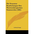 Die Neuesten Bearbeitungen Des Wurttembergischen Staatsrechts (1885)