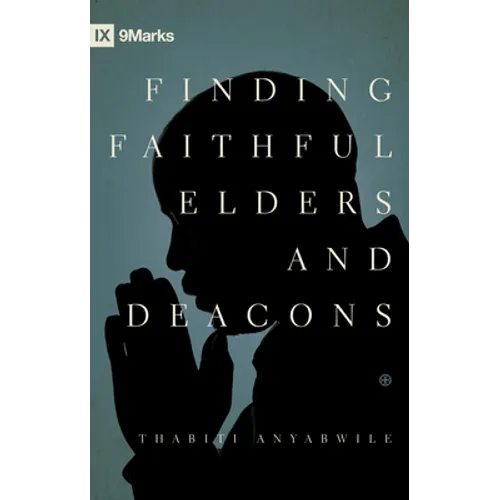 Finding Faithful Elders and Deacons