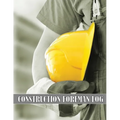 Construction Foreman Log: Amazing Gift Idea for Foremen, Construction Site Managers Tracker to Record Workforce, Tasks, Schedules, Construction Daily