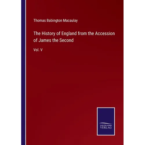 The History of England from the Accession of James the Second: Vol. V