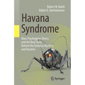 Havana Syndrome: Mass Psychogenic Illness and the Real Story Behind the Embassy Mystery and Hysteria