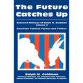 The Future Catches Up: Selected Writings of Ralph M. Goldman Volume II