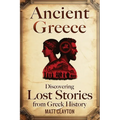 Ancient Greece: Discovering Lost Stories from Greek History