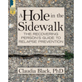 A Hole in the Sidewalk: The Recovering Person's Guide to Relapse Prevention