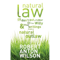 Natural Law, Or Don't Put A Rubber On Your Willy And Other Writings From A Natural Outlaw