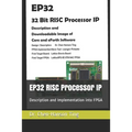 EP32 RISC Processor IP: Description and Implementation into FPGA