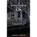 I Loved Working at the CTA: The Memoirs of a Public Transit Train Operator in Chicago