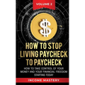 How to Stop Living Paycheck to Paycheck: How to take control of your money and your financial freedom starting today Volume 2