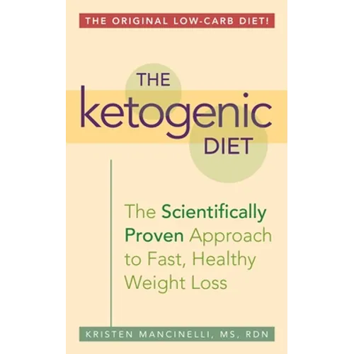 The Ketogenic Diet: A Scientifically Proven Approach to Fast, Healthy Weight Loss