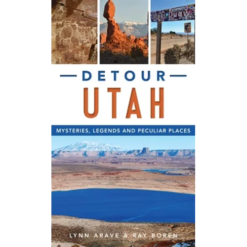 Detour Utah: Mysteries, Legends and Peculiar Places