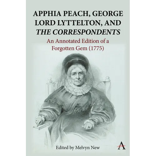 Apphia Peach, George Lord Lyttelton, and 'The Correspondents': An Annotated Edition of a Forgotten Gem (1775)