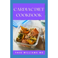 Cardiac Diet Cookbook: The Essential Guide To Recovering From Heart Disease And Heart Healthy Recipes