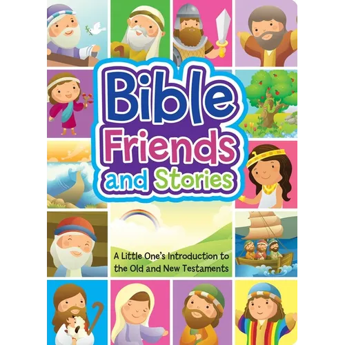 Bible Friends and Stories: A Little One's Introduction to the Old and New Testaments
