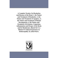 A Complete Treatise On Headaches and Diseases of the Head. 1. the Nature and Treatment of Headaches. 2. the Nature and Treatment of Apoplexy. 3. the N
