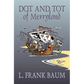 Dot and Tot of Merryland by L. Frank Baum, Fiction, Fantasy, Fairy Tales, Folk Tales, Legends & Mythology