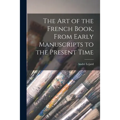 The Art of the French Book, From Early Manuscripts to the Present Time