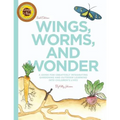 Wings, Worms, and Wonder: A Guide For Creatively Integrating Gardening and Outdoor Learning Into Children's Lives
