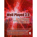 Well Played 3.0: Video Games, Value and Meaning