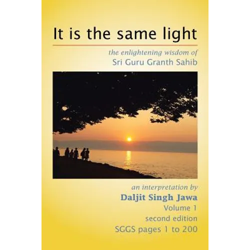 It Is the Same Light: The Enlightening Wisdom of Sri Guru Granth Sahib
