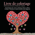Livre de Coloriage pour Adultes sur le Theme de L'amour: 55 Images a Colorier sur le Theme de l'amour (Coeurs, Animaux, Fleurs, Arbres, la ... Autres