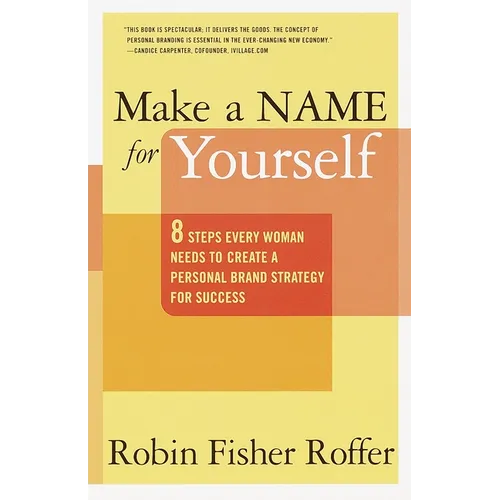 Make a Name for Yourself: Eight Steps Every Woman Needs to Create a Personal Brand Strategy for Success