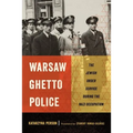 Warsaw Ghetto Police: The Jewish Order Service During the Nazi Occupation