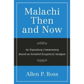 Malachi Then and Now: An Expository Commentary Based on Detailed Exegetical Analysis
