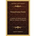Pennsylvania Dutch: A Dialect Of South German With An Infusion Of English