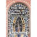 That Was You, Wasn't It?: A Spiritual Coming-Of-Age Story