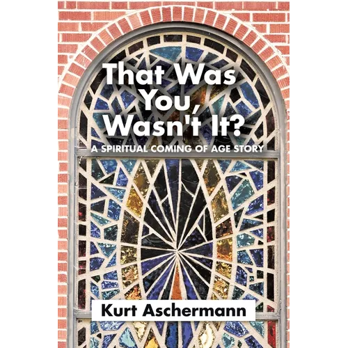 That Was You, Wasn't It?: A Spiritual Coming-Of-Age Story