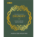 The Essential Book of Druidry: Connect with the Spirit of Nature