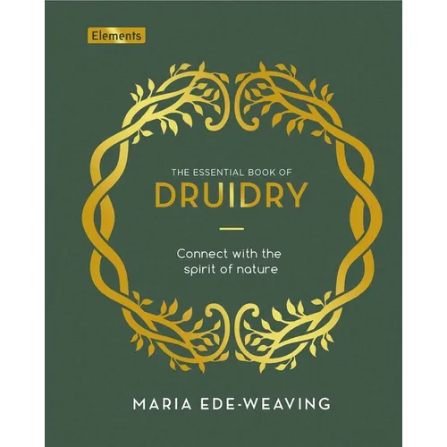 The Essential Book of Druidry: Connect with the Spirit of Nature