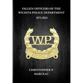 Fallen Officers of the Wichita Police Department: 1871-2024