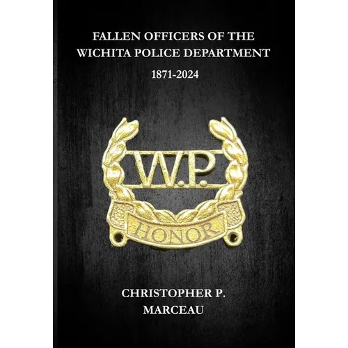 Fallen Officers of the Wichita Police Department: 1871-2024
