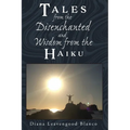 Tales from the Disenchanted and Wisdom from the Haiku