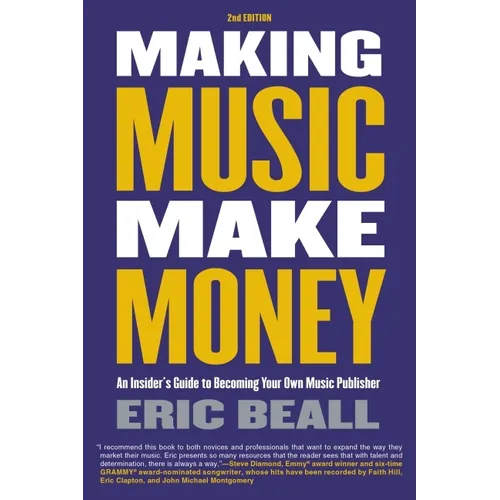 Making Music Make Money - 2nd Edition: An Insider's Guide to Becoming Your Own Music Publisher by Eric Beall