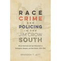 Race, Crime, and Policing in the Jim Crow South: African Americans and Law Enforcement in Birmingham, Memphis, and New Orleans, 1920-1945