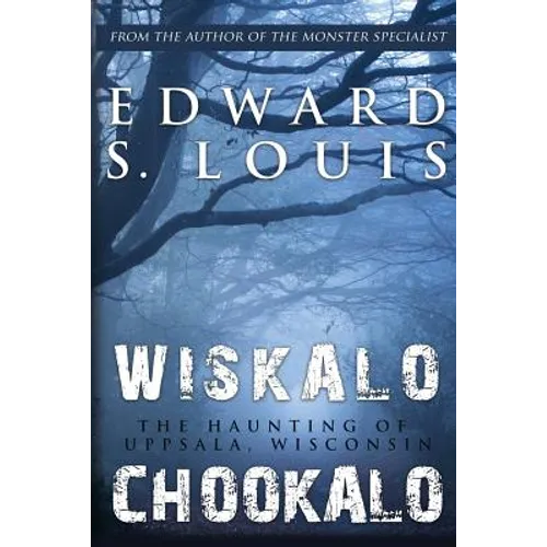 Wiskalo Chookalo: The Haunting of Uppsala, Wisconsin